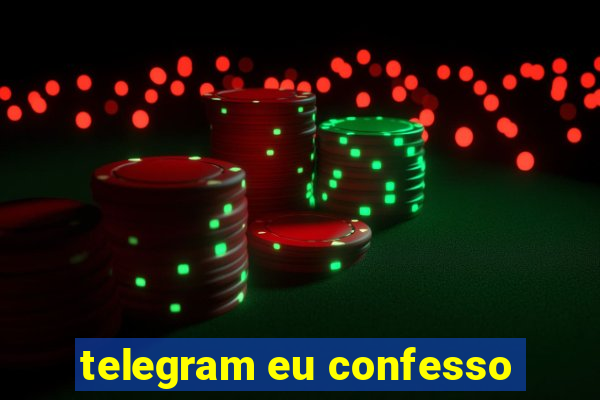 telegram eu confesso